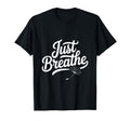 Just Breathe Mindful Meditation Vibes T-Shirt - Graphic Print Men Women - T-Shirt, Sweatshirt, Hoodie