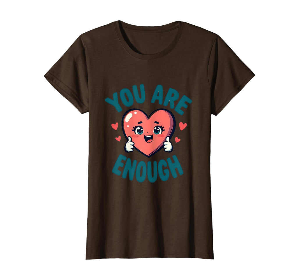 You Are Enough Inspirational T-Shirt - Aesthetic Graphic Men Women - T-Shirt, Sweatshirt, Hoodie