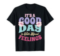Its Good Day To Talk About Feelings T-Shirt - Custom Art Print Men Women - T-Shirt, Sweatshirt, Hoodie