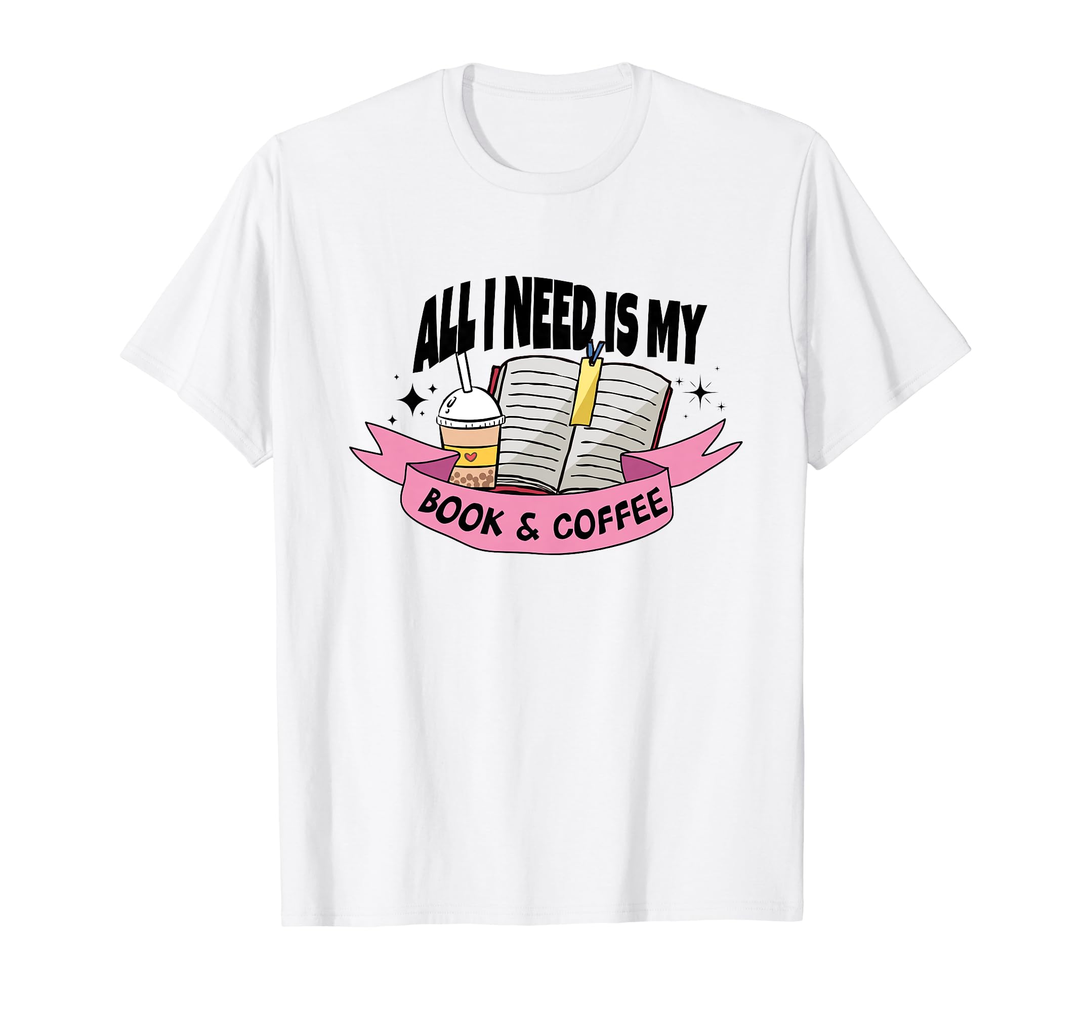All I Need Is My Book Coffee Book T-Shirt - Trendy Graphic for Adults - T-Shirt, Sweatshirt, Hoodie