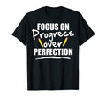 Focus Progress Not Perfection T-Shirt - Casual Everyday Wear for Adults - T-Shirt, Sweatshirt, Hoodie