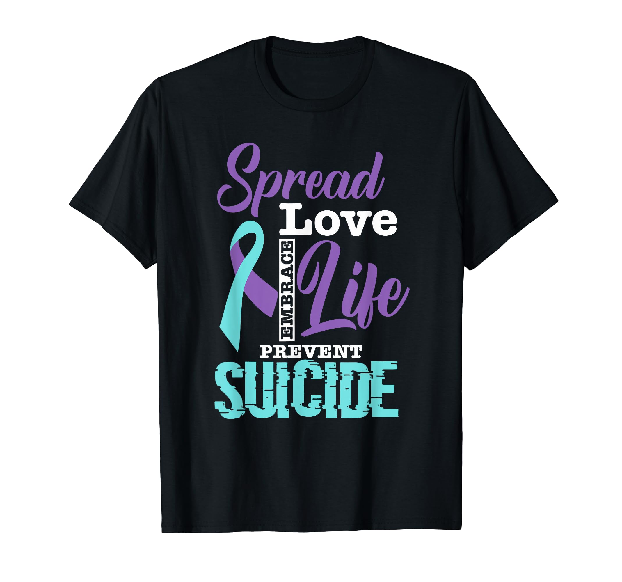 Spread Love Embrace Life Suicide T-Shirt - Custom Art Print Men Women - T-Shirt, Sweatshirt, Hoodie