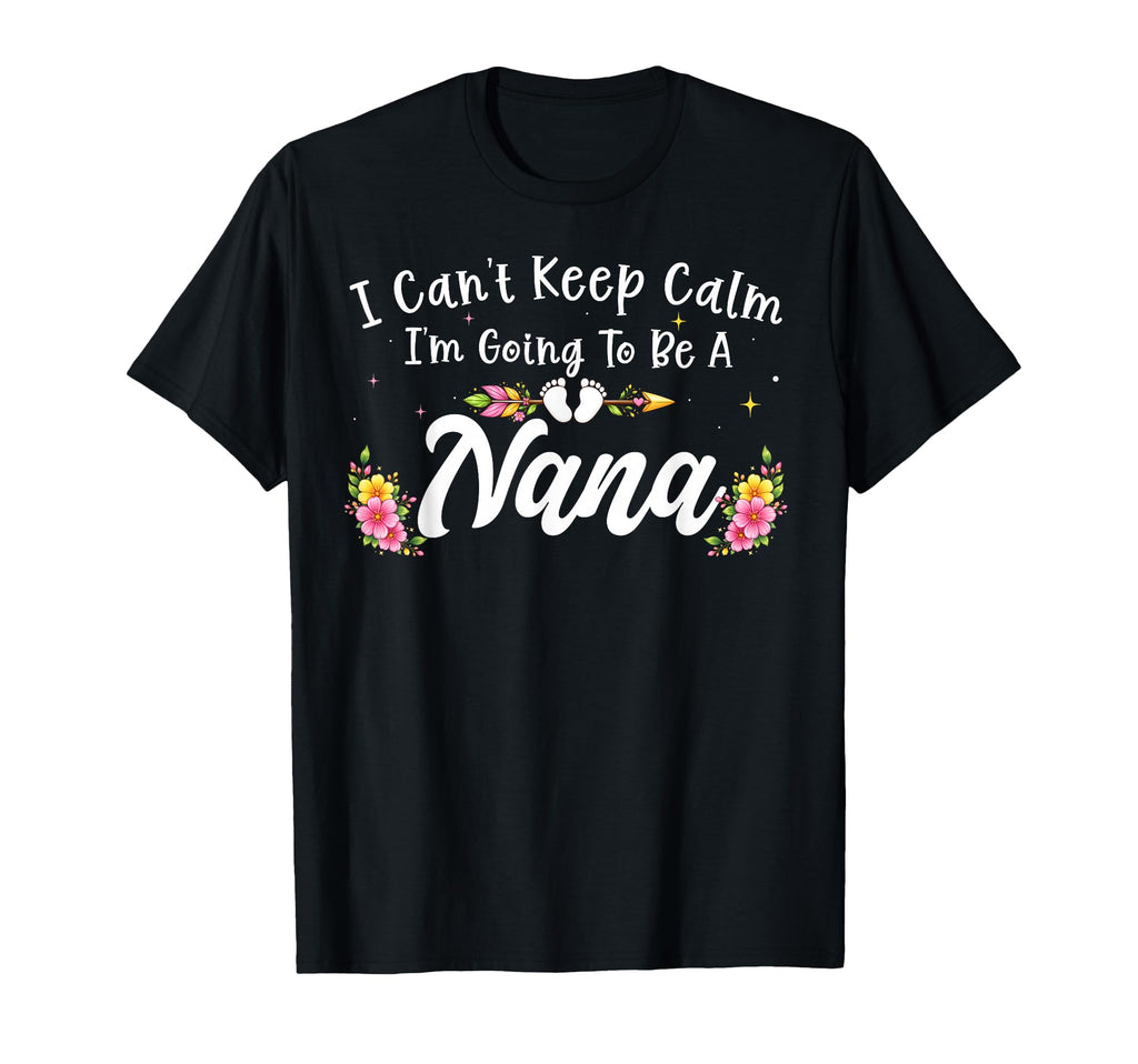 I Cant Keep Calm Im Going To Be Nana T-Shirt - Streetwear Style Men Women - T-Shirt, Sweatshirt, Hoodie