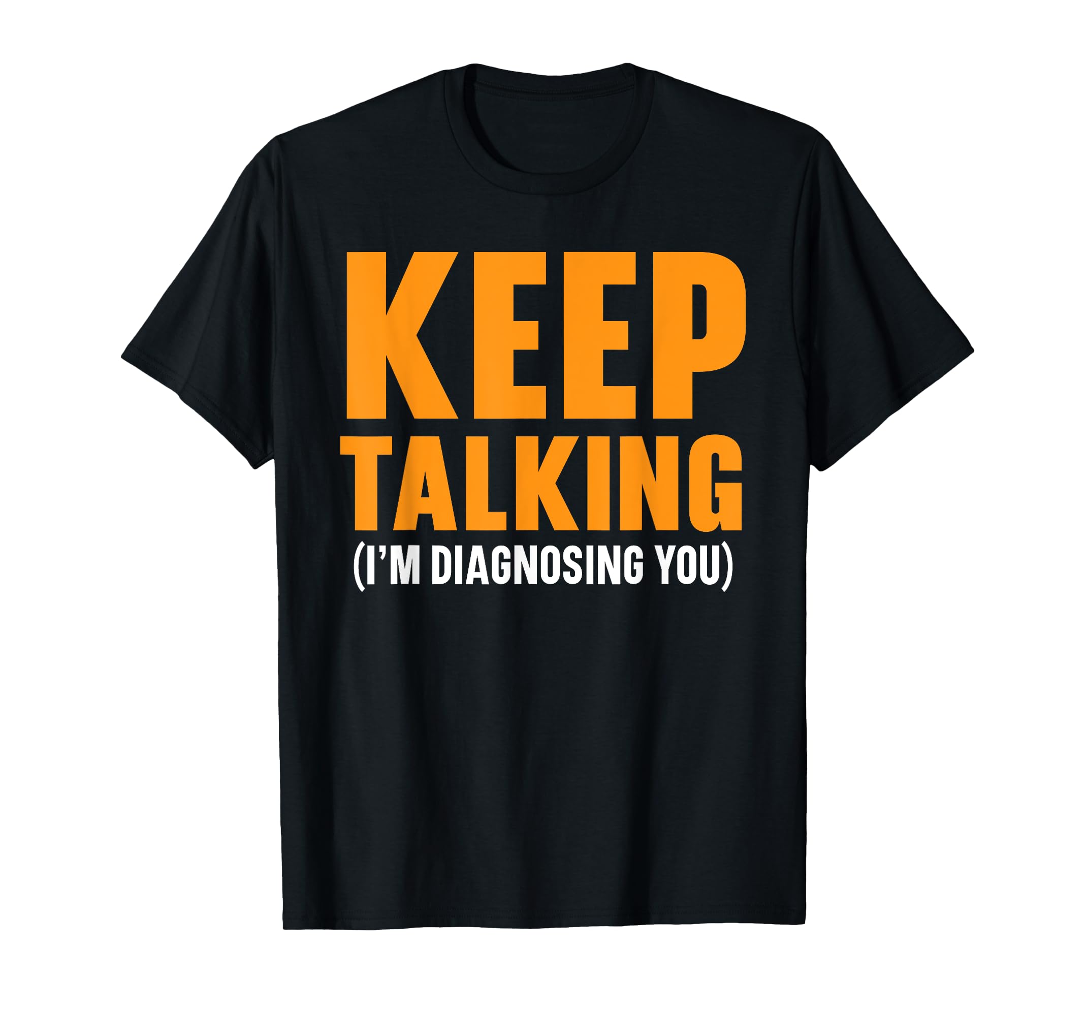 Psychologist Psychology Psychiatrist T-Shirt - Casual Everyday Wear Unisex - T-Shirt, Sweatshirt, Hoodie