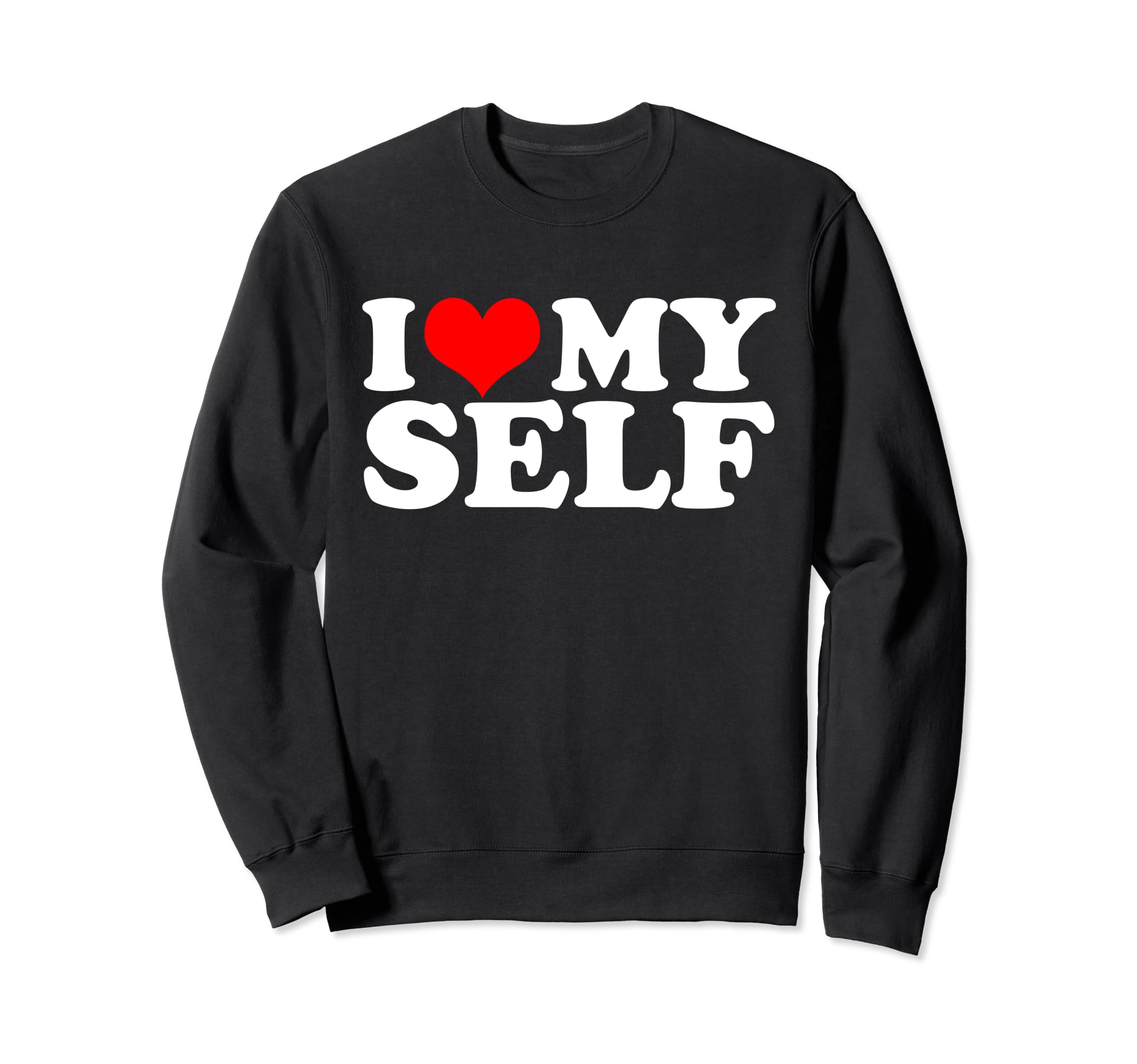 I Love Myself Funny Selflove Sweatshirt - Minimalist Print for Adults - T-Shirt, Sweatshirt, Hoodie