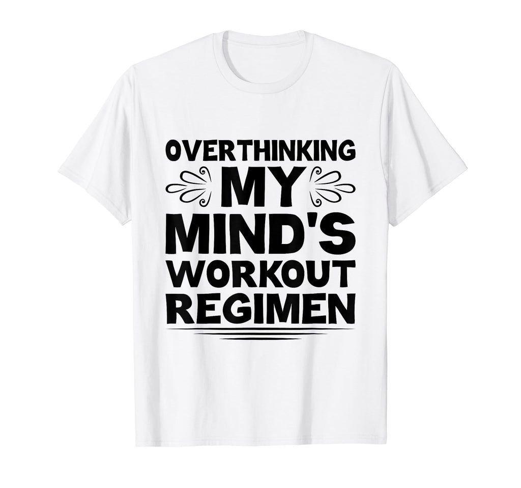 Overthinking Overthinker Funny Sarcasm T-Shirt - Fun Novelty Design Unisex - T-Shirt, Sweatshirt, Hoodie