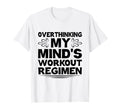 Overthinking Overthinker Funny Sarcasm T-Shirt - Fun Novelty Design Unisex - T-Shirt, Sweatshirt, Hoodie