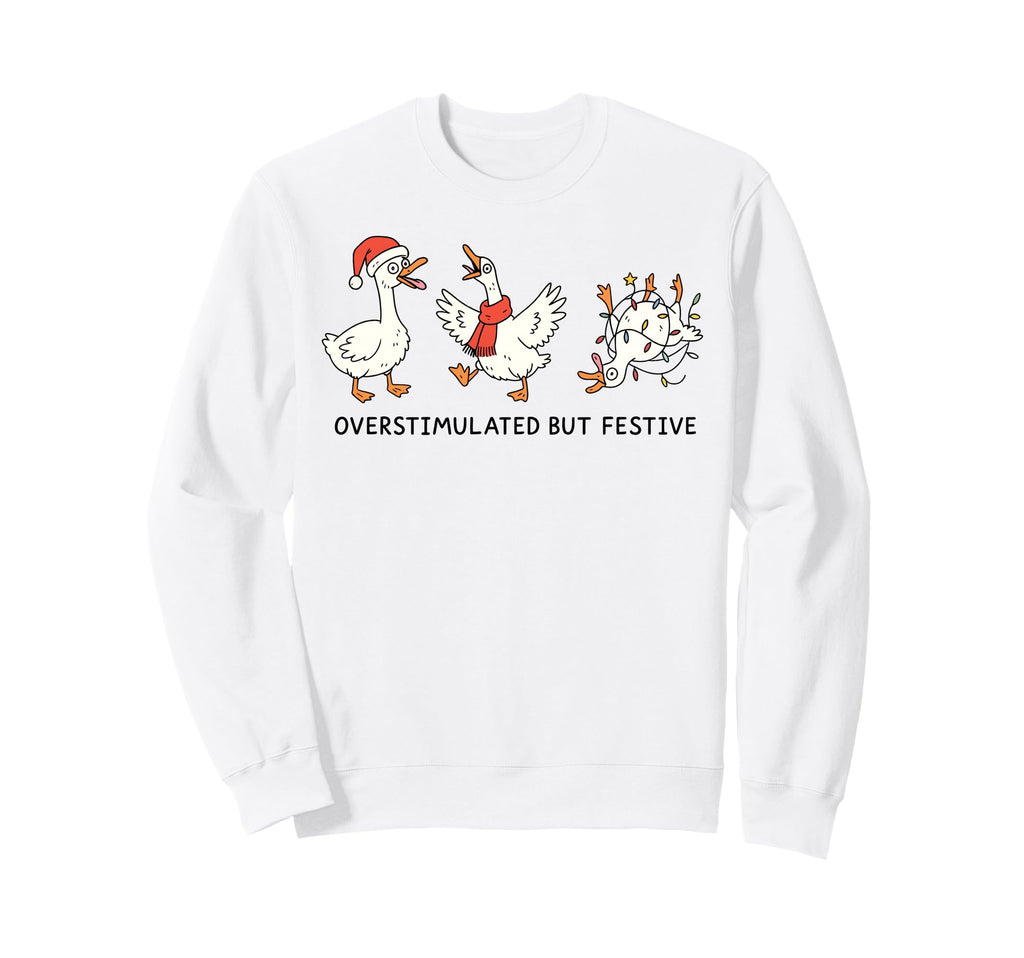 Overstimulated But Festive Funny Sweatshirt - Custom Art Print Men Women - T-Shirt, Sweatshirt, Hoodie