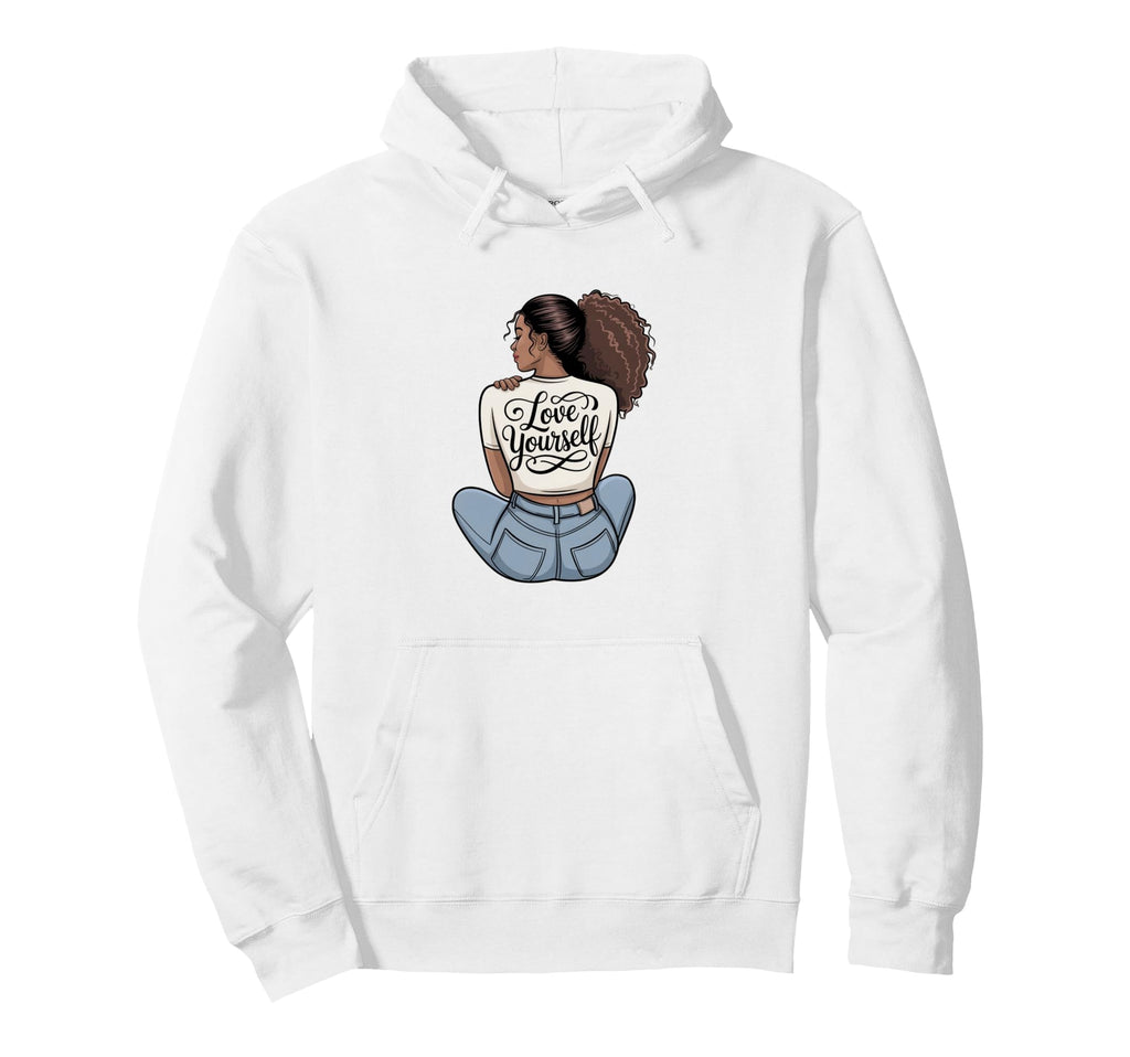 Love Yourself Self Care Empowerment Hoodie - Streetwear Style Men Women - T-Shirt, Sweatshirt, Hoodie