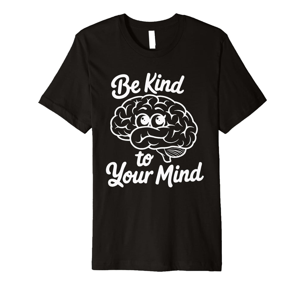 Positive Mindset Be Kind To Your Mind T-Shirt - Streetwear Style Unisex - T-Shirt, Sweatshirt, Hoodie