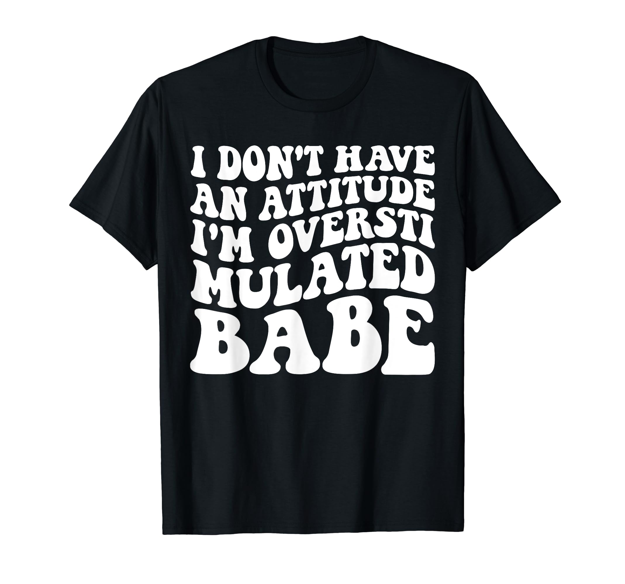 Funny I Dont Have Attitude Im T-Shirt - Aesthetic Graphic Men Women - T-Shirt, Sweatshirt, Hoodie