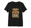 3D Printing Trust Process Tri Blend T-Shirt - Custom Art Print Men Women - T-Shirt, Sweatshirt, Hoodie