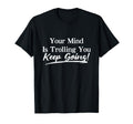 Your Mind Is Trolling Keep Going T-Shirt - Custom Art Print Unisex - T-Shirt, Sweatshirt, Hoodie