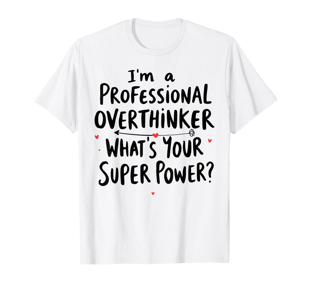Im Professional Overthinker Whats T-Shirt - Novelty Apparel for Adults - T-Shirt, Sweatshirt, Hoodie