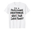 Im Professional Overthinker Whats T-Shirt - Novelty Apparel for Adults - T-Shirt, Sweatshirt, Hoodie