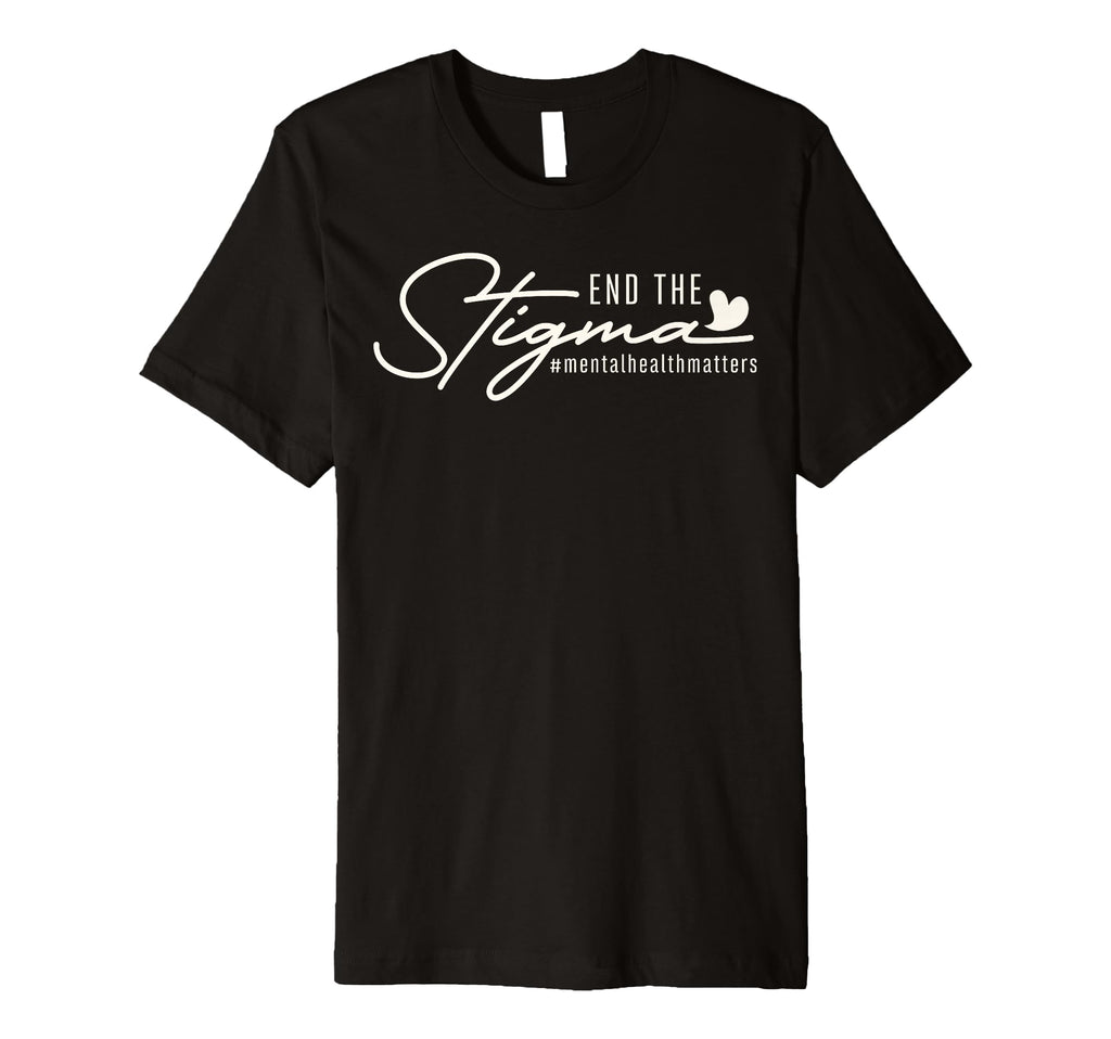Mental Health Matter End Stigma T-Shirt - Fun Novelty Design Men Women - T-Shirt, Sweatshirt, Hoodie