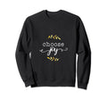 Choose Joy Motivational Sayings Sweatshirt - Trendy Graphic for Adults - T-Shirt, Sweatshirt, Hoodie