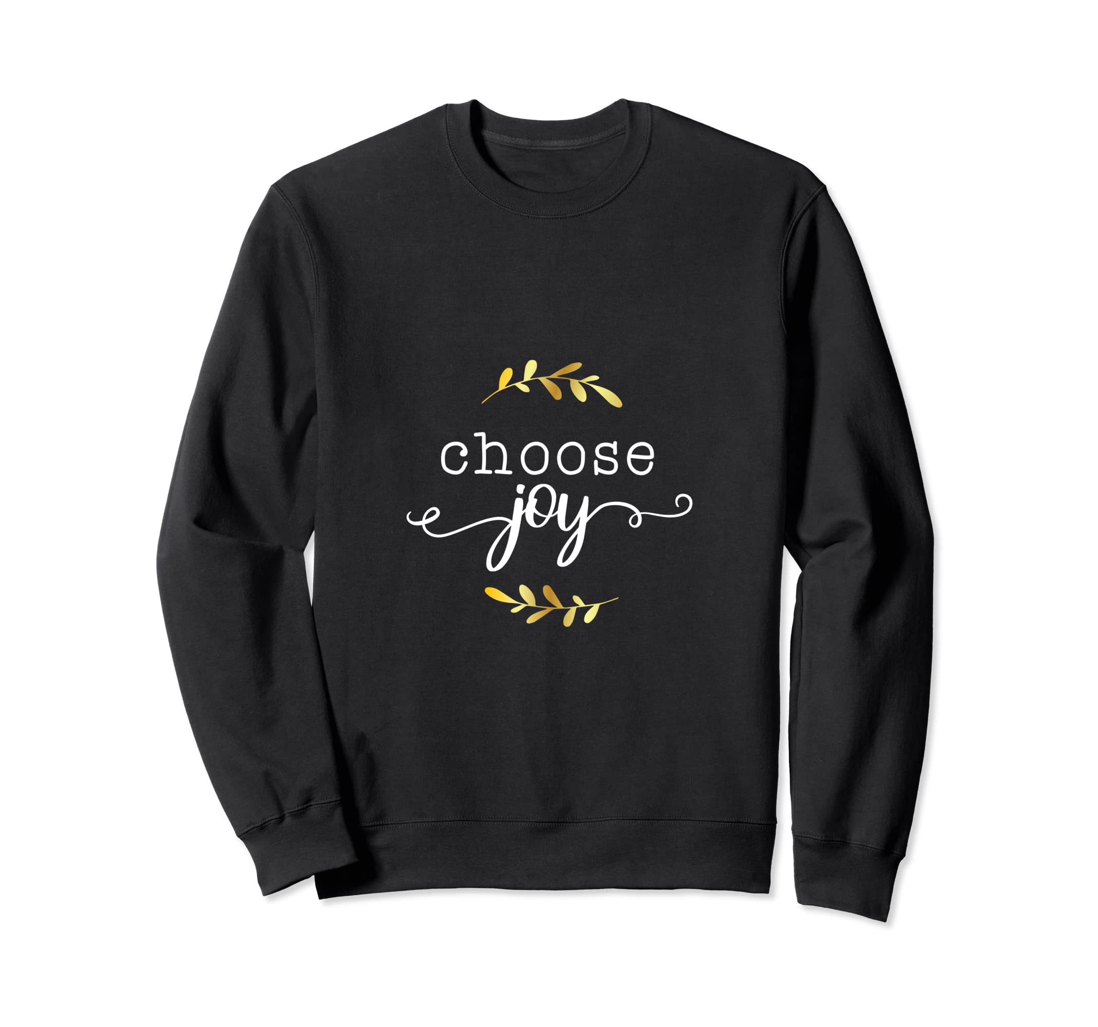 Choose Joy Motivational Sayings Sweatshirt - Trendy Graphic for Adults - T-Shirt, Sweatshirt, Hoodie