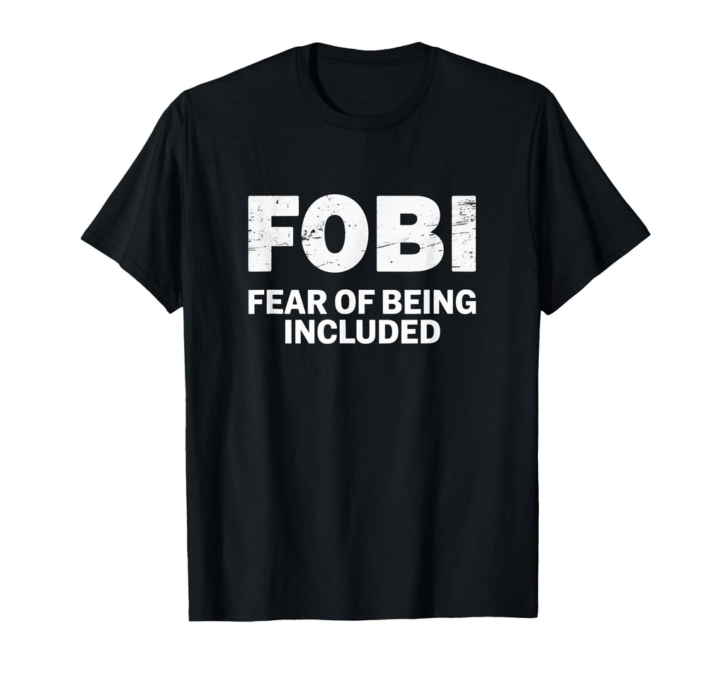 Fobi Fear Being Included Funny T-Shirt - Trendy Graphic for Adults - T-Shirt, Sweatshirt, Hoodie