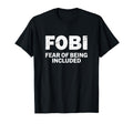 Fobi Fear Being Included Funny T-Shirt - Trendy Graphic for Adults - T-Shirt, Sweatshirt, Hoodie