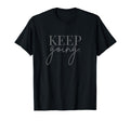 Keep Going Christian Encouragement T-Shirt - Custom Art Print Unisex - T-Shirt, Sweatshirt, Hoodie
