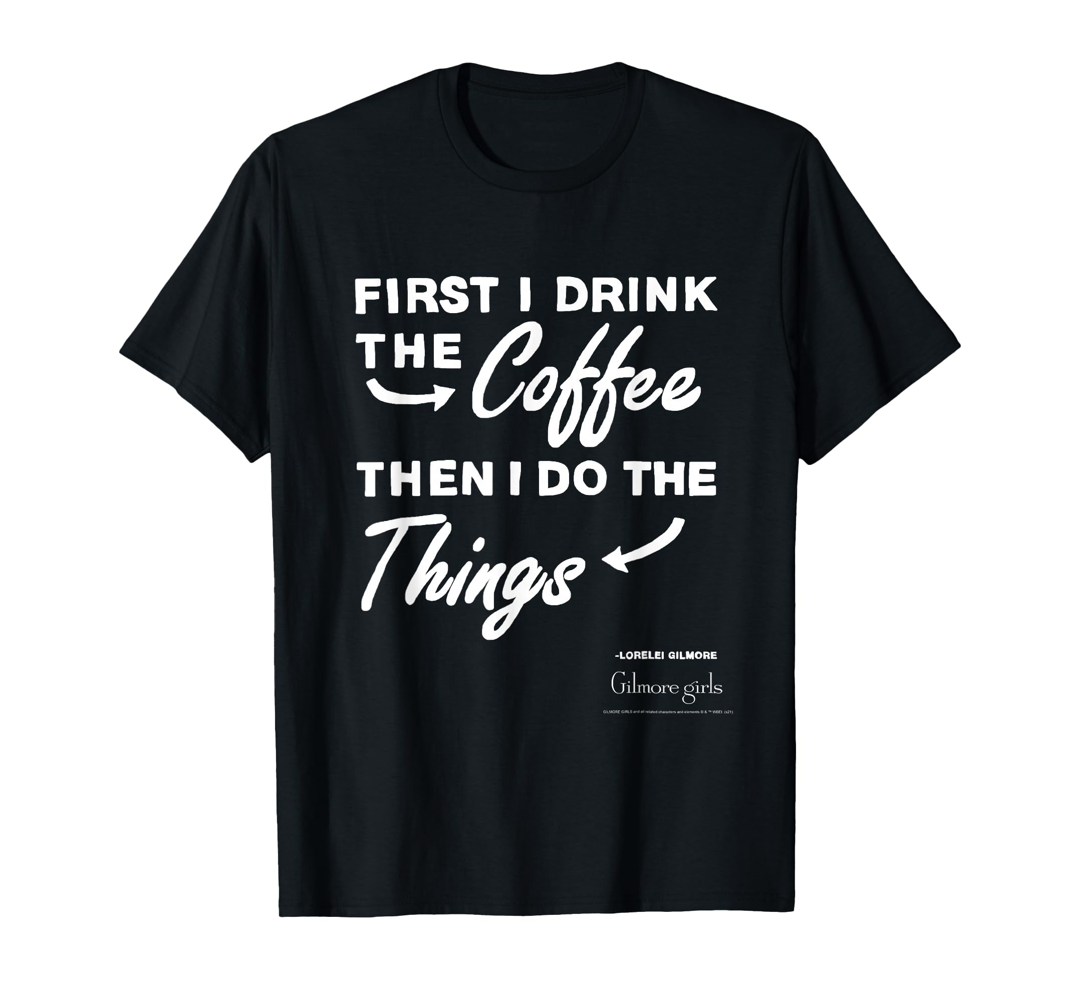Gilmore First I Drink Coffee Text Tv T-Shirt - Casual Everyday Wear Unisex - T-Shirt, Sweatshirt, Hoodie