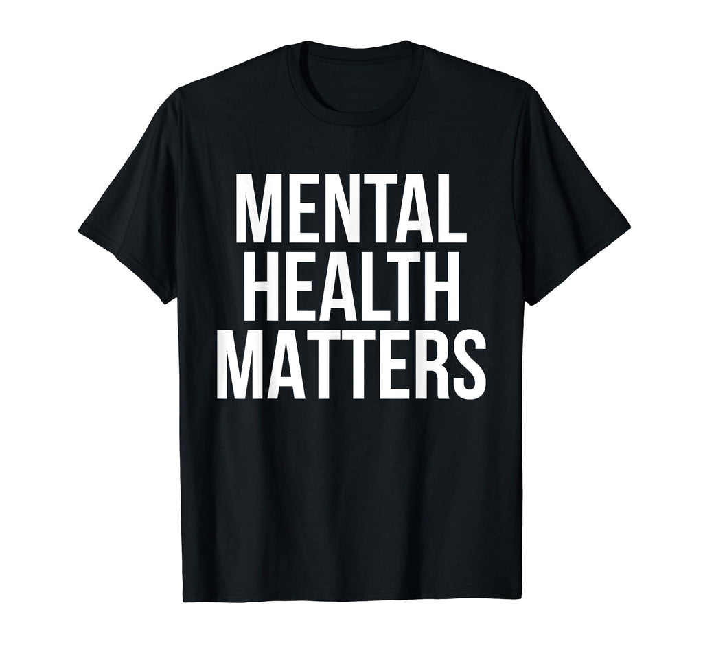 Mental Health Matters Awareness Funny T-Shirt - Streetwear Style Men Women - T-Shirt, Sweatshirt, Hoodie
