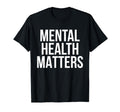 Mental Health Matters Awareness Funny T-Shirt - Streetwear Style Men Women - T-Shirt, Sweatshirt, Hoodie