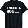 I Need A Huge Garage Guy Mechanics Auto Engine Automotive T-Shirt Unisex T-shirt, Sweatshirt, Hoodie, Long Sleeve Tee - T-Shirt, Sweatshirt, Hoodie