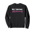 Not Thriving Just Surviving Self Sweatshirt - Unique Graphic for Adults - T-Shirt, Sweatshirt, Hoodie