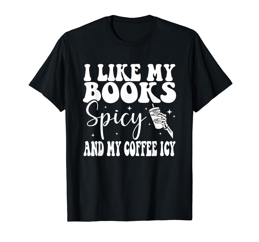 I Like My Books Spicy And My Coffee Icy T-Shirt - Streetwear Style Unisex - T-Shirt, Sweatshirt, Hoodie