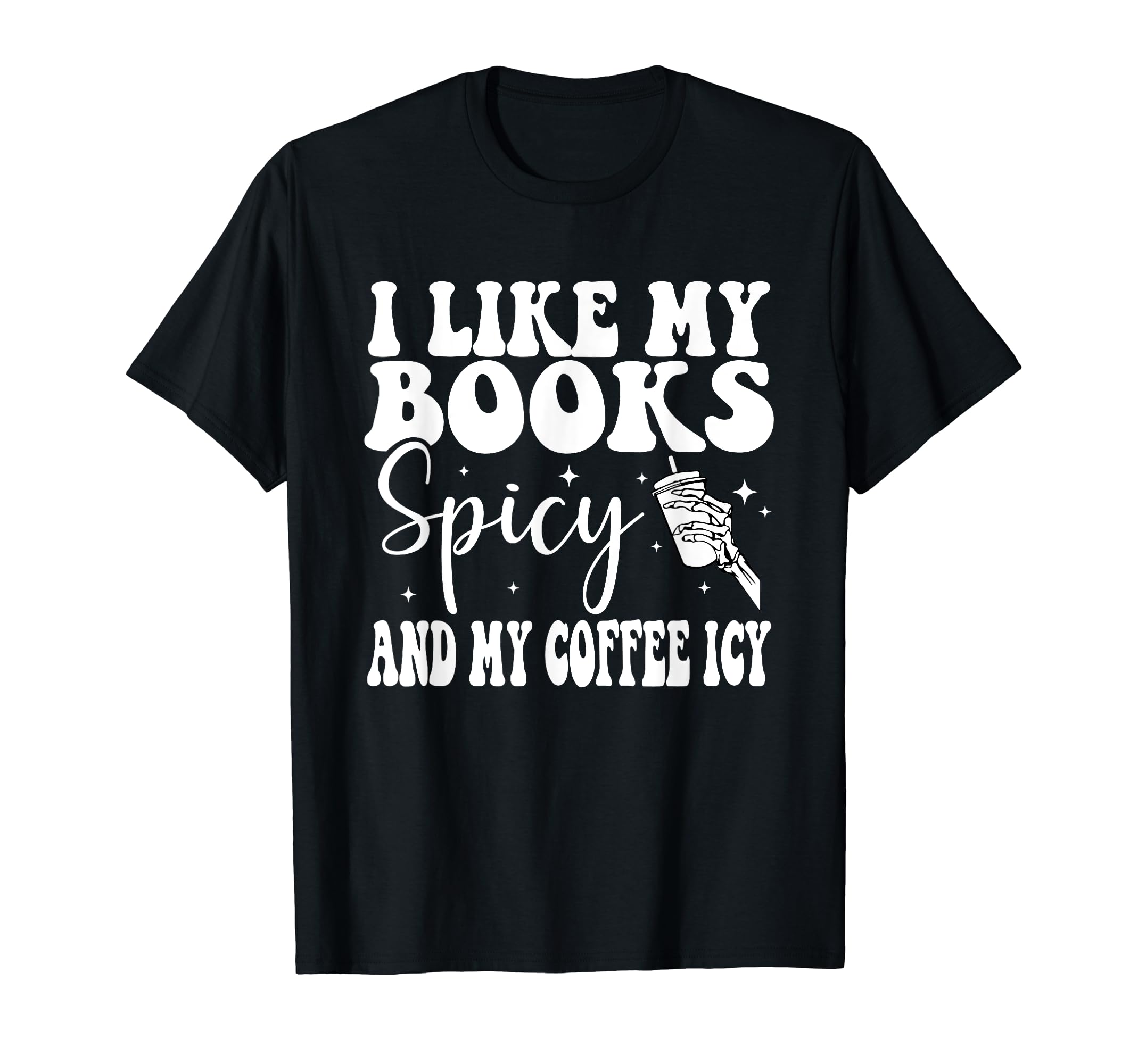 I Like My Books Spicy And My Coffee Icy T-Shirt - Streetwear Style Unisex - T-Shirt, Sweatshirt, Hoodie