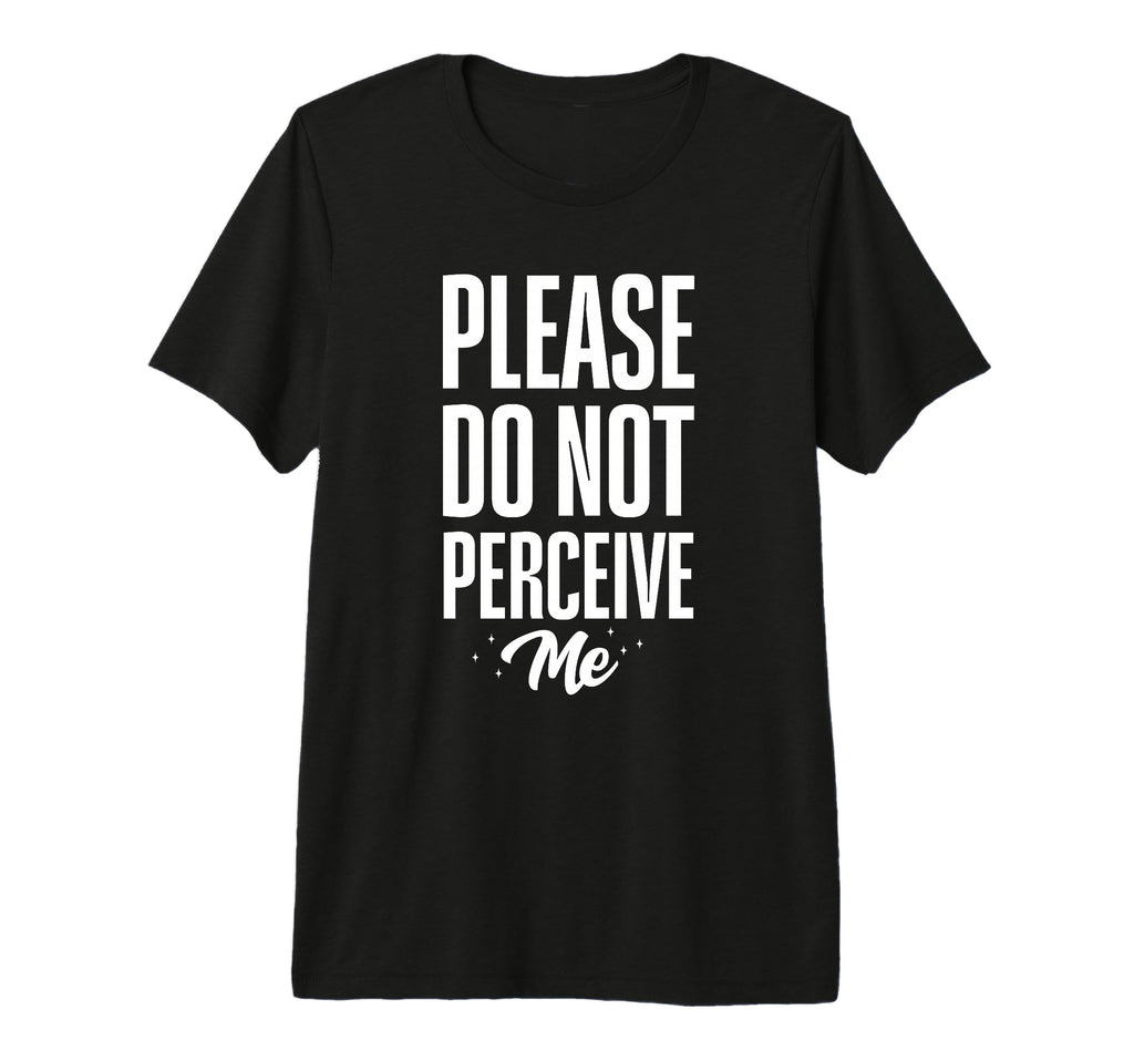 Please Do Not Perceive Me Funny T-Shirt - Fun Novelty Design for Adults - T-Shirt, Sweatshirt, Hoodie