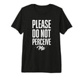 Please Do Not Perceive Me Funny T-Shirt - Fun Novelty Design for Adults - T-Shirt, Sweatshirt, Hoodie