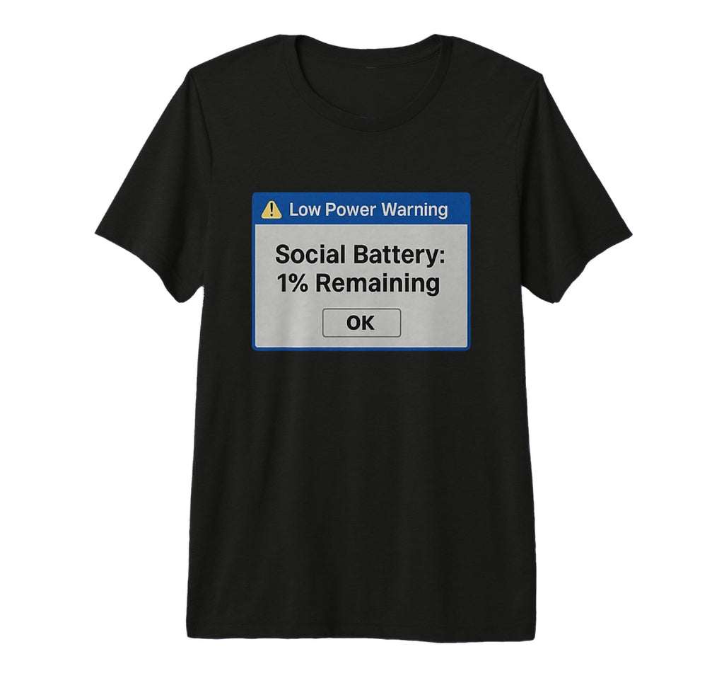 Social Battery 1 Remaining Funny T-Shirt - Casual Everyday Wear Unisex - T-Shirt, Sweatshirt, Hoodie