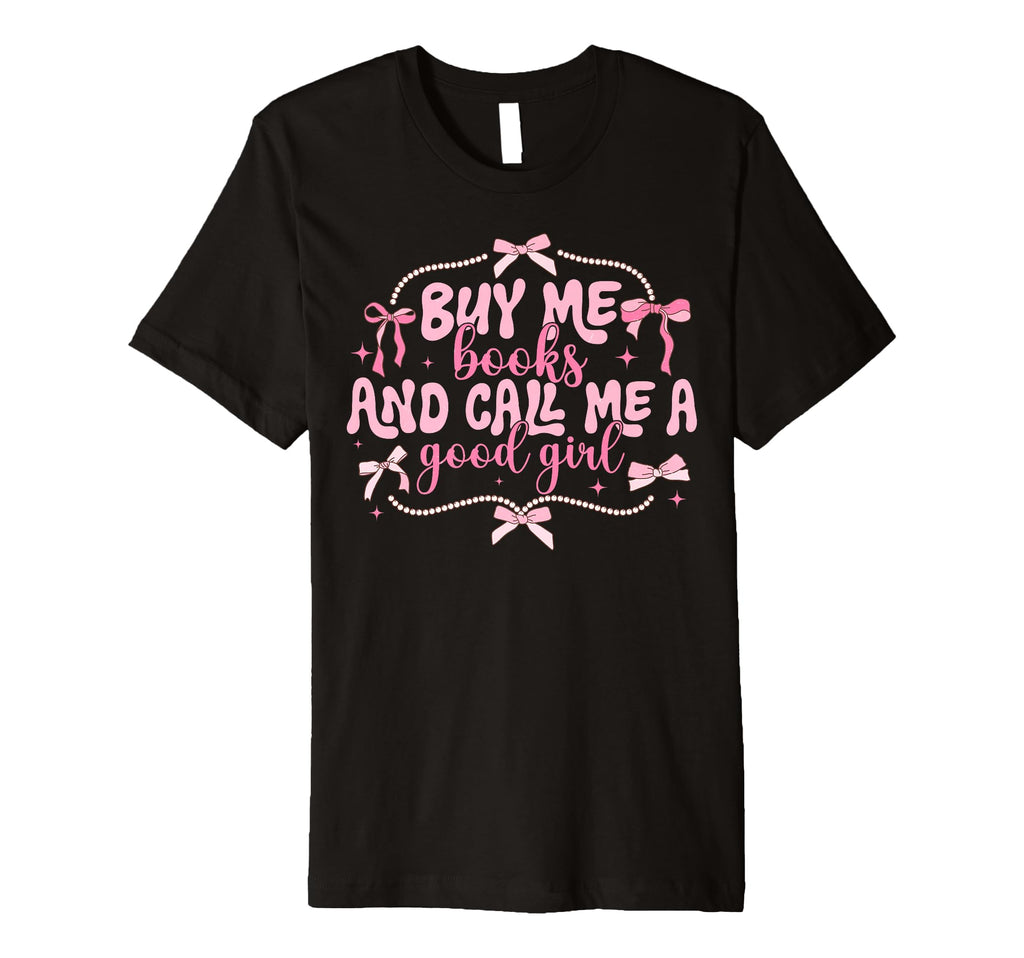 Buy Me Books And Call Me Good T-Shirt - Streetwear Style Men Women - T-Shirt, Sweatshirt, Hoodie