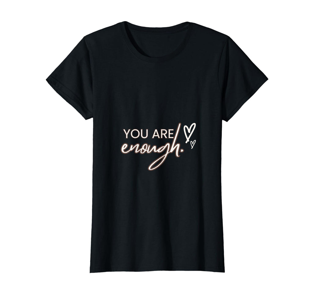 You Are Enough T-Shirt - Custom Art Print Unisex - T-Shirt, Sweatshirt, Hoodie