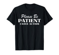 Please Be Patient I Have Autism T-Shirt - Minimalist Print Unisex - T-Shirt, Sweatshirt, Hoodie