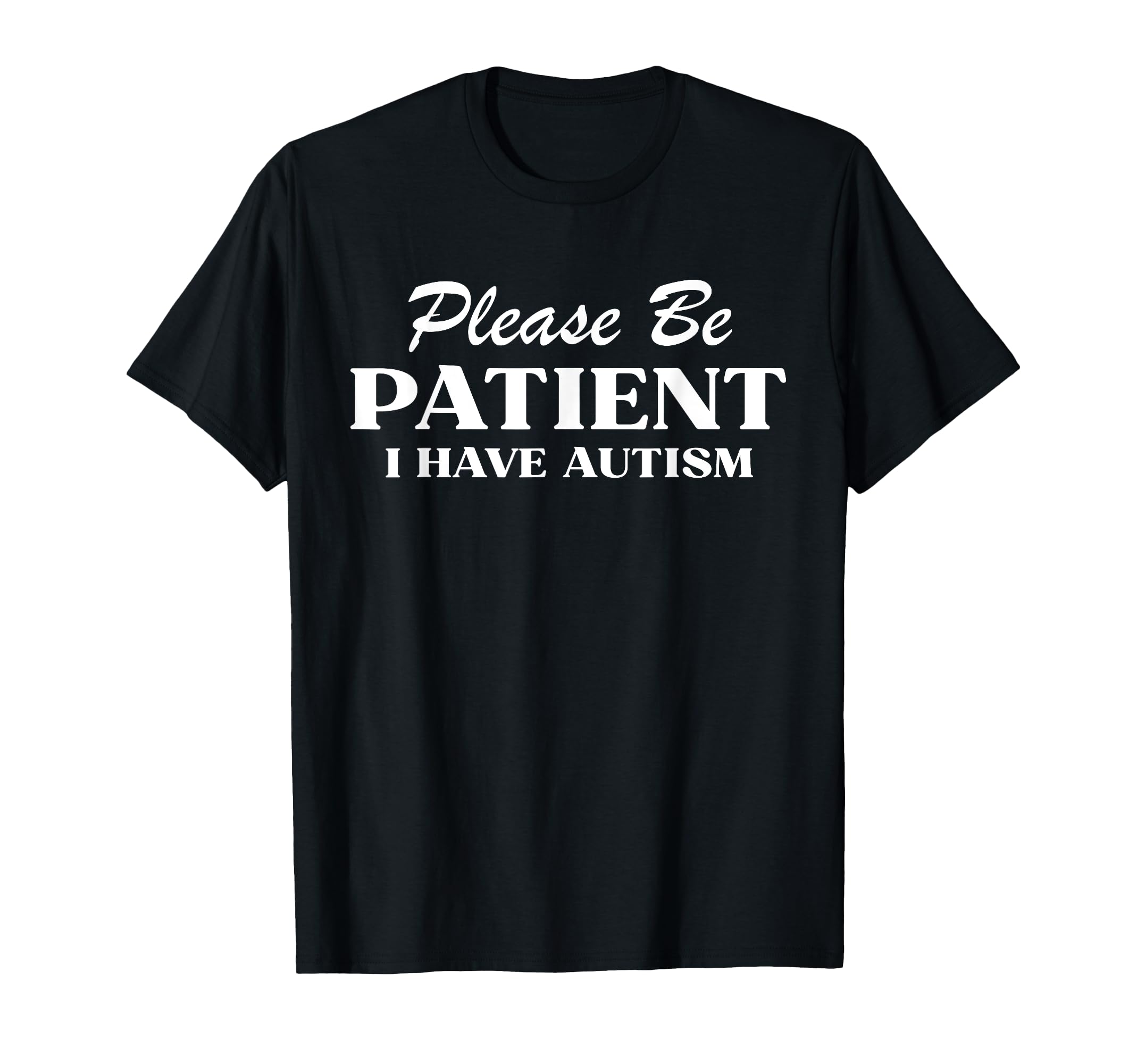 Please Be Patient I Have Autism T-Shirt - Minimalist Print Unisex - T-Shirt, Sweatshirt, Hoodie