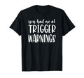 You Had Me Trigger Warnings Funny Dark T-Shirt - Custom Art Print Unisex - T-Shirt, Sweatshirt, Hoodie