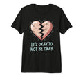 Mental Health Its Okay To Not Be Okay T-Shirt - Aesthetic Graphic Unisex - T-Shirt, Sweatshirt, Hoodie