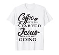 Coffee Gets Me Started Jesus Keeps Me T-Shirt - Unique Graphic for Adults - T-Shirt, Sweatshirt, Hoodie
