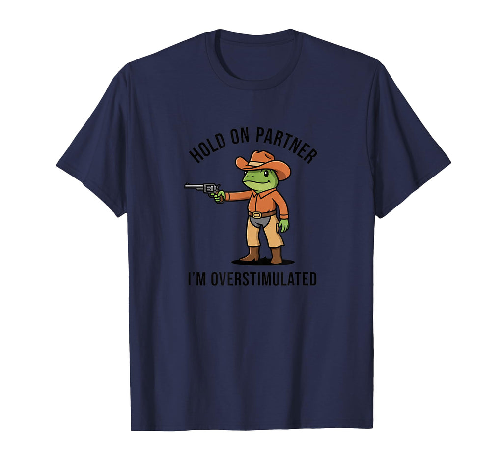 Hold Partner Im Overstimulated Funny Frog T-Shirt - Trendy Graphic Unisex - T-Shirt, Sweatshirt, Hoodie