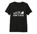 Born To Read Bookish Evolution Funny T-Shirt - Trendy Graphic Unisex - T-Shirt, Sweatshirt, Hoodie
