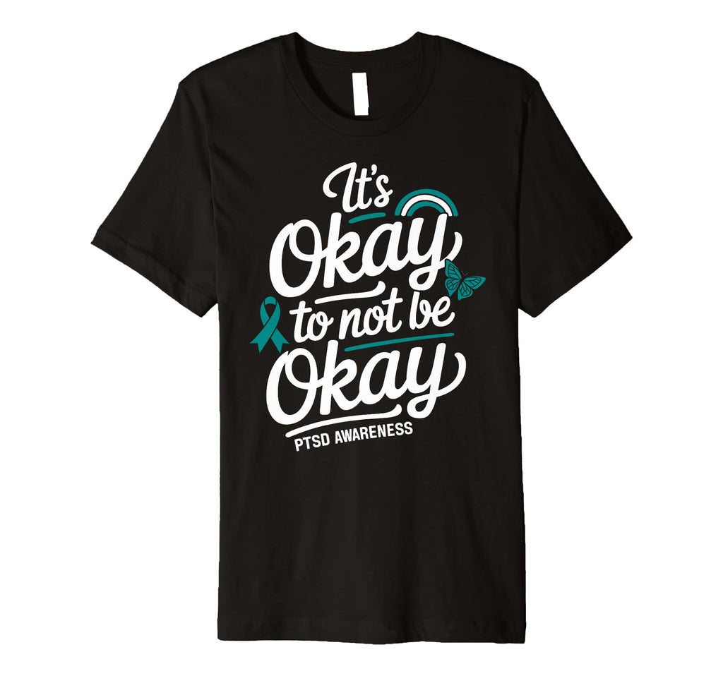 Its Okay To Not Be Okay Ptsd T-Shirt - Fun Novelty Design Unisex - T-Shirt, Sweatshirt, Hoodie