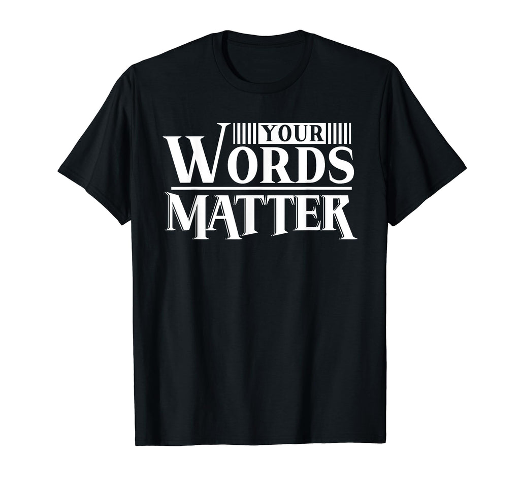 Your Words Matter Mental Health T-Shirt - Fun Novelty Design Unisex - T-Shirt, Sweatshirt, Hoodie
