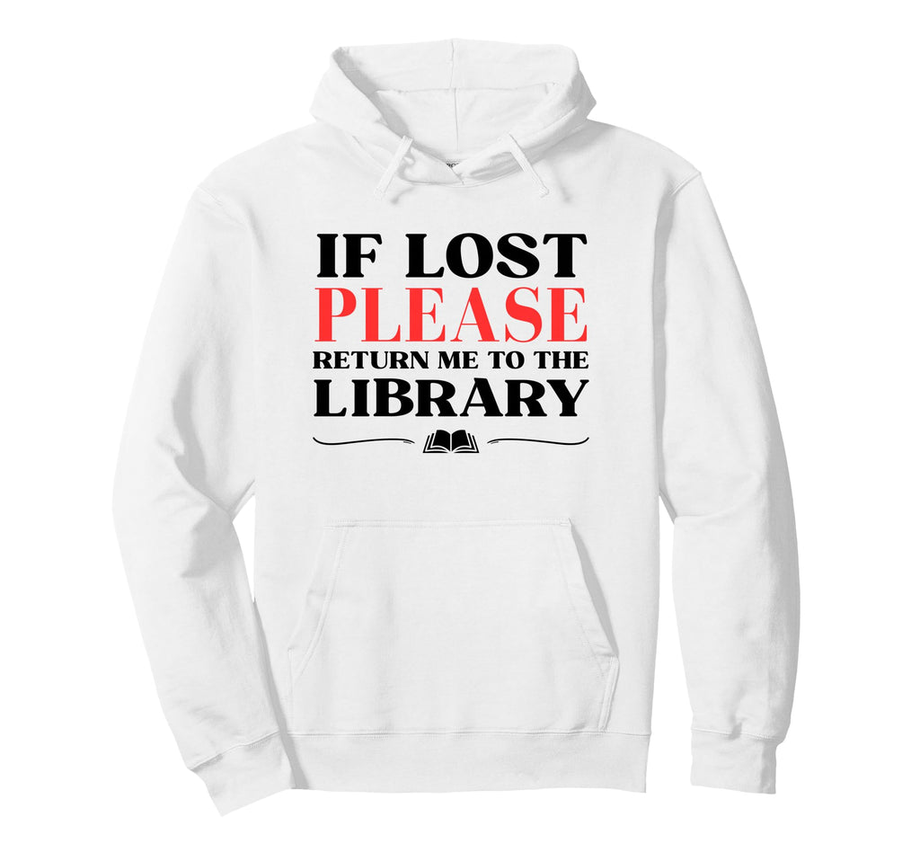 If Lost Return Me To Library Funny Bookworm Hoodie - Trendy Graphic Unisex - T-Shirt, Sweatshirt, Hoodie
