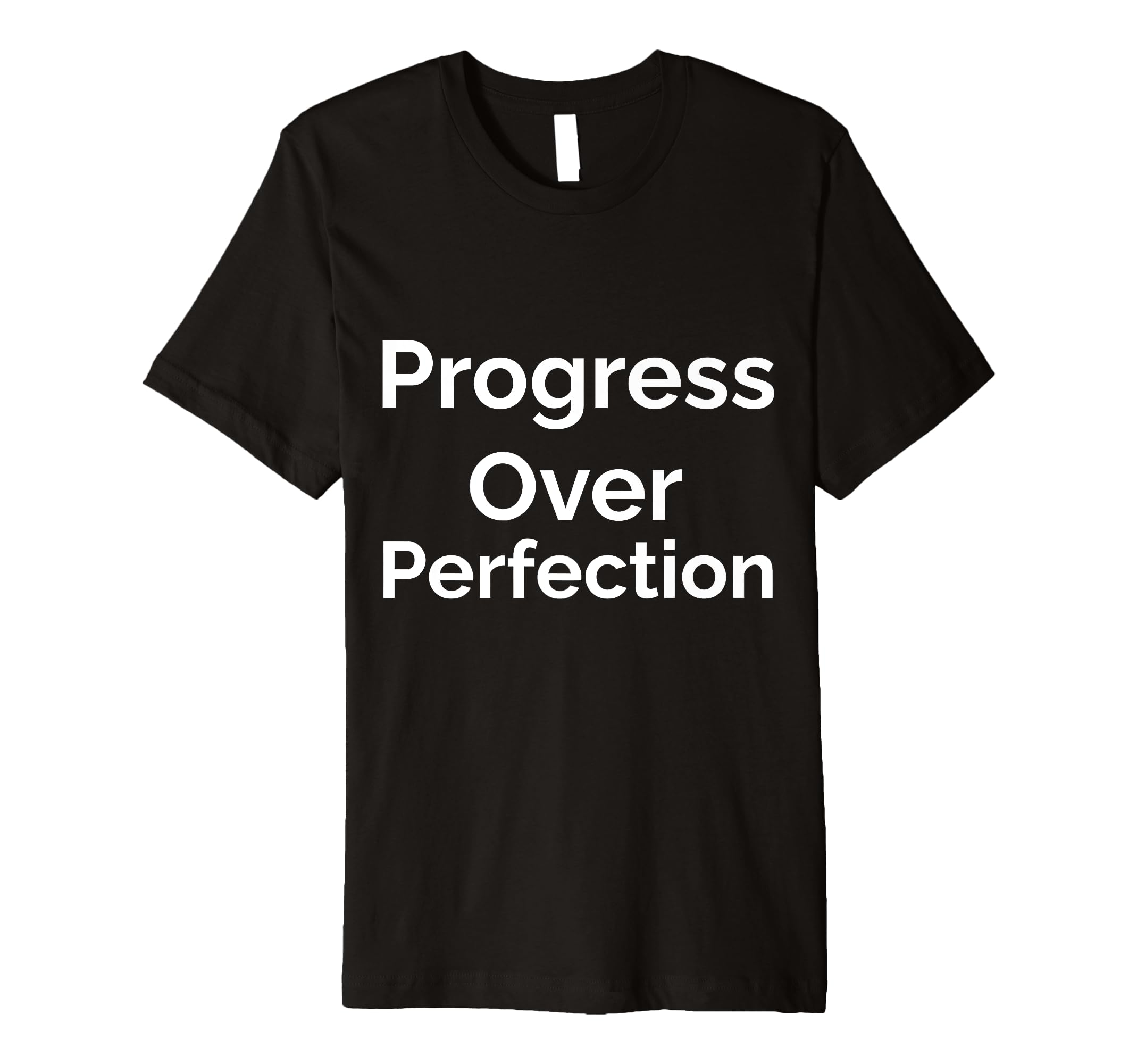 Progress Over Perfection T-Shirt - Custom Art Print Unisex - T-Shirt, Sweatshirt, Hoodie