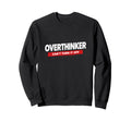 Overthinker Funny Relatable Mindset Sweatshirt - Streetwear Style Unisex - T-Shirt, Sweatshirt, Hoodie