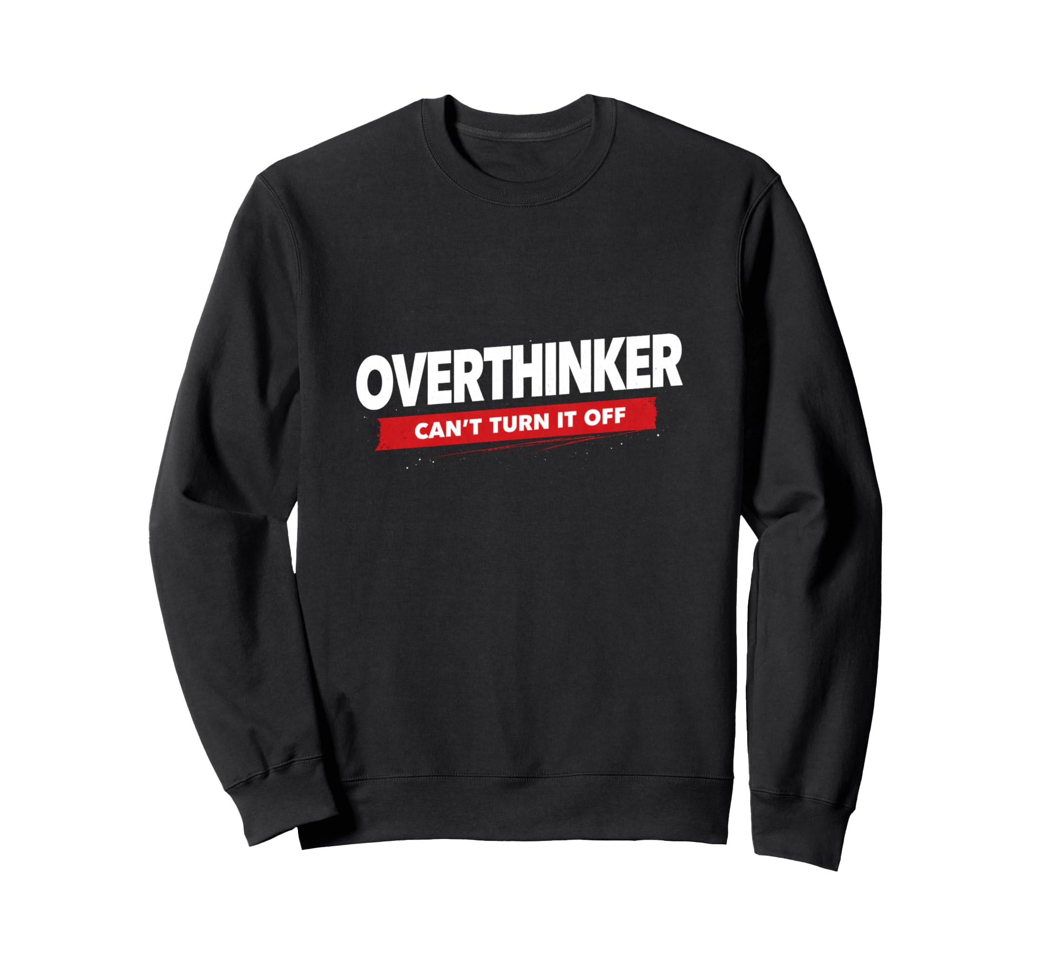 Overthinker Funny Relatable Mindset Sweatshirt - Streetwear Style Unisex - T-Shirt, Sweatshirt, Hoodie